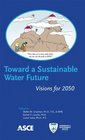Toward a Sustainable Water Future Visions for 2050