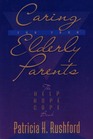 Caring for Your Elderly Parents The Help Hope and Cope Book