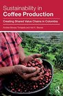 Sustainability in Coffee Production Creating Shared Value Chains in Colombia