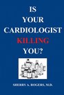 Is Your Cardiologist Killing You