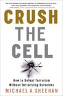 Crush the Cell: How to Defeat Terrorism Without Terrorizing Ourselves