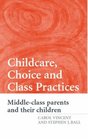 Childcare Choice and Class Practices Middle Class Parents and their Children