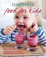 DairyFree Food For Kids More than 100 quick  easy recipes for lactoseintolerant children