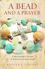 A Bead and a Prayer A Beginner's Guide to Protestant Prayer Beads