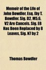Memoir of the Life of John Bowdler Esq by T Bowdler Sig D2 M56 V2 Are Cancels Sig E8 Has Been Replaced by 8 Leaves Sig N7 by 2