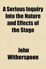 A Serious Inquiry Into the Nature and Effects of the Stage