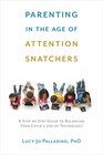 Parenting in the Age of Attention Snatchers A StepbyStep Guide to Balancing Your Child's Use of Technology