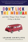 Don't Lick the Minivan And Other Things I Never Thought Id Say to My Kids