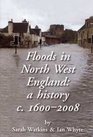 Floods in North West England A History C 16002008