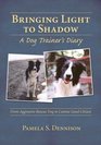 Bringing Light To Shadow A Dog Trainer's Diary