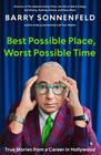 Best Possible Place Worst Possible Time True Stories from a Career in Hollywood