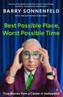 Best Possible Place, Worst Possible Time: True Stories from a Career in Hollywood