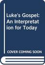 Luke's Gospel An Interpretation for Today