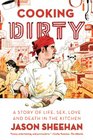 Cooking Dirty: A Story of Life, Sex, Love and Death in the Kitchen