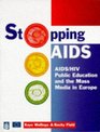 Stopping AIDS HIV AIDS Education and the Mass Media in Europe