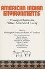 American Indian Environments Ecological Issues in Native American History