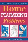 The Complete Guide to Solving Home Plumbing Problems