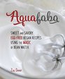 Aquafaba Sweet and Savory EggFree Vegan Recipes Using the Magic of Bean Water