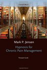 Hypnosis for Chronic Pain Management: Therapist Guide (Treatments That Work)