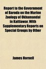 Report to the Government of Baroda on the Marine Zoology of Okhamandal in Kattiawar With Supplementary Reports on Special Groups by Other