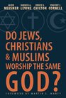 Do Jews Christians and Muslims Worship the Same God