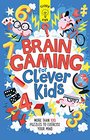 Brain Gaming for Clever Kids More than 100 Puzzles to Exercise Your Mind