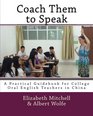 Coach Them to Speak A Practical Guidebook for College Oral English Teachers in China