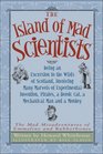 Island of Mad Scientists The Being an Excursion to the Wilds of Scotland Involving Many Marvels of Experimental Invention Pirates a Heroic Cat a  of Emmaline and Rubberbones The