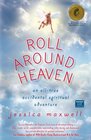 Roll Around Heaven An AllTrue Accidental Spiritual Adventure