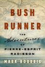 Bush Runner The Adventures of PierreEsprit Radisson