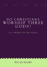 Do Christians Worship Three Gods