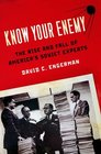 Know Your Enemy The Rise and Fall of America's Soviet Experts