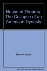 HOUSE OF DREAMS THE COLLAPSE OF AN AMERICAN DYNASTY