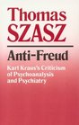 AntiFreud Karl Kraus's Criticism of Psychoanalysis and Psychiatry