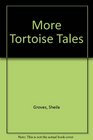 More Tortoise Tales