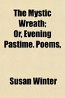 The Mystic Wreath Or Evening Pastime Poems