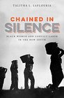 Chained in Silence Black Women and Convict Labor in the New South