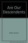 Are Our Descendents 2