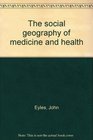 The social geography of medicine and health