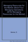 Managing Resources for the Market Block Four Managing Operations