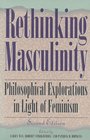 Rethinking Masculinity 2nd Edition Philosophical Explorations in Light of Feminism