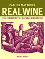 Real Wine  The Rediscovery of Natural Winemaking