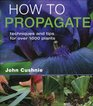 How to Propagate Techniques and Tips for Over 1000 Plants