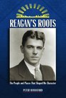 Reagan's Roots The People and Places That Shaped His Character