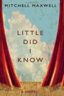 Little Did I Know: A Novel