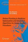 Motion Planning in Medicine Optimization and Simulation Algorithms for ImageGuided Procedures