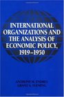 International Organizations and the Analysis of Economic Policy 19191950