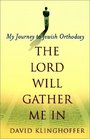 The Lord Will Gather Me In  My Journey to Jewish Orthodoxy