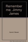 Remember Me Jimmy James