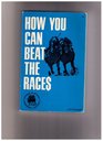 How You Can Beat the Races